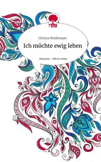 Produktbild: Ich m&ouml;chte ewig leben. Life is a Story - story.one