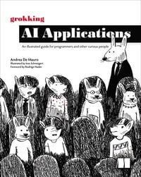 Produktbild: Grokking AI Applications : An illustrated guide for programmers and other curious people