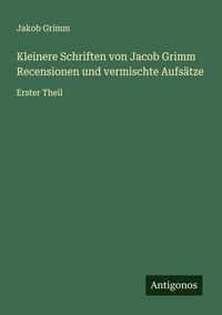 Produktbild: Kleinere Schriften von Jacob Grimm Recensionen und vermischte Aufs&auml;tze