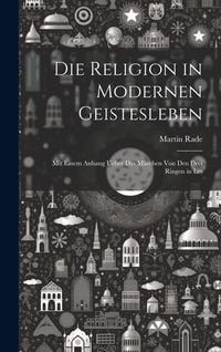 Produktbild: Die Religion in Modernen Geistesleben: Mit Einem Anhang Ueber das M&auml;rchen von den Drei Ringen in Les