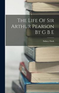 Produktbild: The Life Of Sir Arthur Pearson Bt G B E
