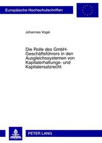 Produktbild: Die Rolle des GmbH-Geschaeftsfuehrers in den Ausgleichssystemen von Kapitalerhaltungs- und Kapitalersatzrecht