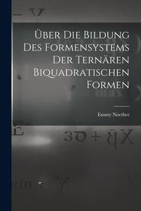Produktbild: &Uuml;ber die Bildung des Formensystems der tern&auml;ren biquadratischen Formen