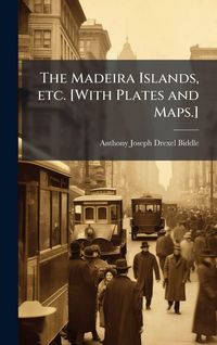 Produktbild: The Madeira Islands, etc. [With Plates and Maps.]