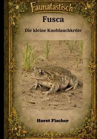 Produktbild: Faunatastisch&reg; #4 - Fusca, die kleine Knoblauchkr&ouml;te