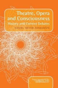 Produktbild: Theatre, Opera and Consciousness