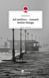 Produktbild: Ad meliora - toward better things. Life is a Story - story.one