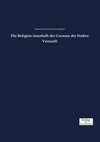 Produktbild: Die Religion innerhalb der Grenzen der blo&szlig;en Vernunft