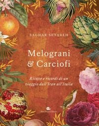 Produktbild: Melograni & carciofi. Ricette e ricordi di un viaggio dall'Iran all'Italia