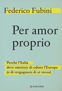 Produktbild: Per amor proprio. Perch&eacute; l'Italia deve smettere di odiare l'Europa (e di vergognarsi di s&eacute; stessa)