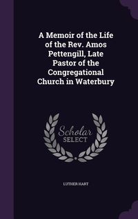 Produktbild: A Memoir of the Life of the Rev. Amos Pettengill, Late Pastor of the Congregational Church in Waterbury