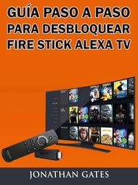 Produktbild: Guia Paso a Paso para Desbloquear Fire Stick Alexa TV