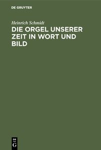Produktbild: Die Orgel unserer Zeit in Wort und Bild