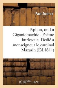 Produktbild: Typhon, ou La Gigantomachie . Po&euml;me burlesque. Dedi&eacute; a monseigneur l'eminentissime cardinal Mazarin