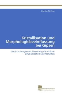 Produktbild: Kristallisation und Morphologiebeeinflussung bei Gipsen