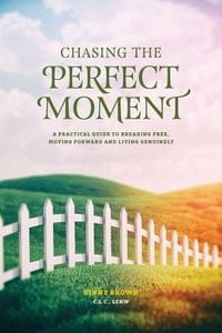 Produktbild: Chasing the Perfect Moment: A Practical Guide to Breaking Free, Moving Forward and Living Genuinely