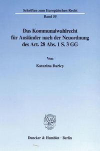 Produktbild: Das Kommunalwahlrecht f&uuml;r Ausl&auml;nder nach der Neuordnung des Art. 28 Abs. 1 S. 3 GG.