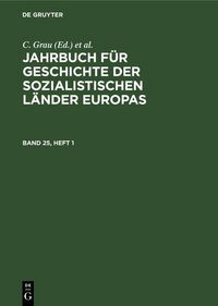 Produktbild: Jahrbuch f&uuml;r Geschichte der sozialistischen L&auml;nder Europas. Band 25, Heft 1