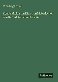 Produktbild: Konstruktion und Bau von historischen Werft- und Schwimmkranen