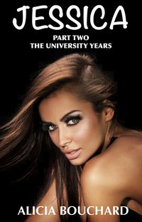 Produktbild: The University Years The new complete and Unabridged version by Alicia Bouchard in Collaboration with Terrence Aubrey (The Jessca Series, #2)