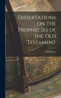Produktbild: Dissertations on the Prophecies of the Old Testament