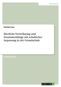 Produktbild: Elterliche Verw&ouml;hnung und Zusammenh&auml;nge mit schulischer Anpassung in der Grundschule