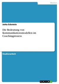 Produktbild: Die Bedeutung von Kommunikationsmodellen im Coachingprozess