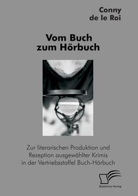 Produktbild: Vom Buch zum H&ouml;rbuch: Zur literarischen Produktion und Rezeption ausgew&auml;hlter Krimis in der Vertriebsstaffel Buch-H&ouml;rbuch