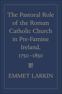Produktbild: The Pastoral Role of the Roman Catholic Church in Pre-Famine Ireland, 1750-1850