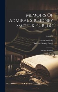 Produktbild: Memoirs Of Admiral Sir Sidney Smith, K. C. B., &c: In Two Volumes; Volume 1