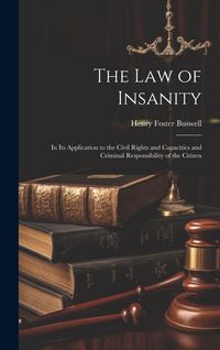 Produktbild: The Law of Insanity: In Its Application to the Civil Rights and Capacities and Criminal Responsibility of the Citizen
