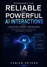 Produktbild: Techniques for Reliable and Powerful AI Interactions with Advanced Prompt Engineering