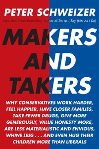 Produktbild: Makers and Takers: Why Conservatives Work Harder, Feel Happier, Have Closer Families, Take Fewer Drugs, Give More Generously, Value Hones