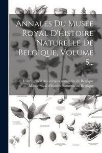 Produktbild: Annales Du Mus&eacute;e Royal D'histoire Naturelle De Belgique, Volume 5...