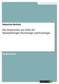Produktbild: Die Depression aus Sicht der Humanbiologie, Psychologie und Soziologie