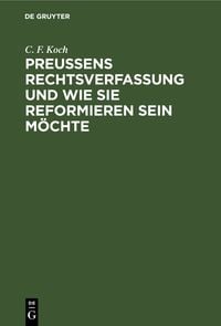 Produktbild: Preu&szlig;ens Rechtsverfassung und wie sie reformieren sein m&ouml;chte