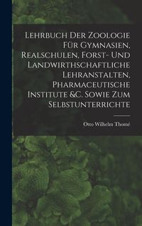 Produktbild: Lehrbuch Der Zoologie F&uuml;r Gymnasien, Realschulen, Forst- Und Landwirthschaftliche Lehranstalten, Pharmaceutische Institute &c. Sowie Zum Selbstunterri