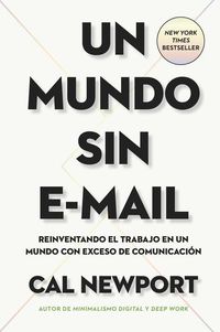 Bild vom Artikel Un Mundo Sin E-mail (a World Without E-Mail, Spanish Edition): Reimaginar El Trabajo En Una Época Con Exceso de Comunicación vom Autor Cal Newport