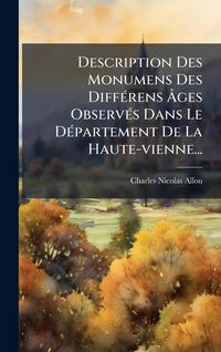 Produktbild: Description Des Monumens Des Diff&Atilde;(c)rens &Atilde;ges Observ&Atilde;(c)s Dans Le D&Atilde;(c)partement De La Haute-vienne...