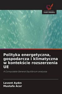 Produktbild: Polityka energetyczna, gospodarcza i klimatyczna w kontek&iquest;cie rozszerzenia UE
