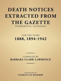 Produktbild: Death Notices Extracted from the Gazette (Farmerville, Louisiana) for the Years 1888, 1894-1942