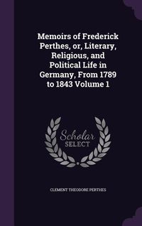 Produktbild: Memoirs of Frederick Perthes, or, Literary, Religious, and Political Life in Germany, From 1789 to 1843 Volume 1