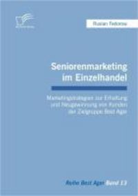 Produktbild: Seniorenmarketing im Einzelhandel: Marketingstrategien zur Erhaltung und Neugewinnung von Kunden der Zielgruppe Best Ager