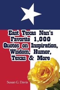 Produktbild: East Texas Nan's Favorite 1,000 Quotes on Inspiration, Wisdom, Humor, Texas & More