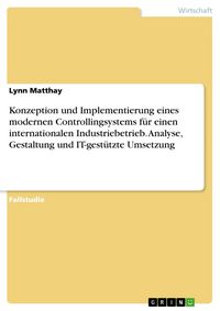 Produktbild: Konzeption und Implementierung eines modernen Controllingsystems f&uuml;r einen internationalen Industriebetrieb. Analyse, Gestaltung und IT-gest&uuml;tzte Umse