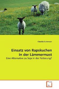 Produktbild: Euteneuer Claudia: Einsatz von Rapskuchen in der L&auml;mmermast