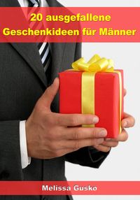 Produktbild: 20 ausgefallene Geschenke f&uuml;r M&auml;nner