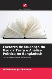 Produktbild: Factores de Mudan&ccedil;a do Uso da Terra e An&aacute;lise Pol&iacute;tica no Bangladesh