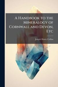 Produktbild: A Handbook to the Mineralogy of Cornwall and Devon, Etc