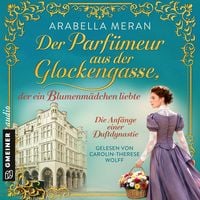 Produktbild: Der Parf&uuml;meur aus der Glockengasse, der ein Blumenm&auml;dchen liebte - Die Anf&auml;nge einer Duftdynastie